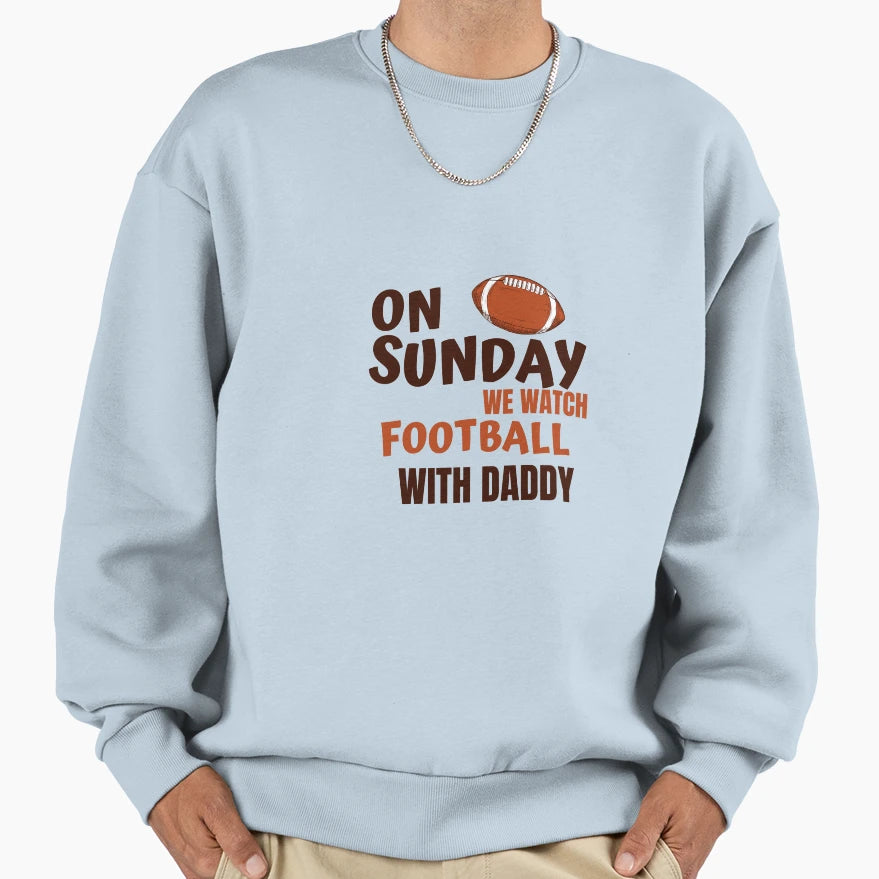 Sundays We Watch Football Daddy Sweatshirt - Aesthetic Graphic Unisex - T-Shirt, Sweatshirt, Hoodie