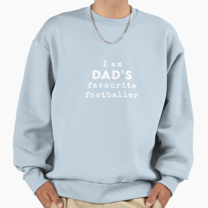 I Am My Dads Favourite Footballer Sweatshirt - Novelty Apparel for Adults - T-Shirt, Sweatshirt, Hoodie