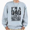 Im Dad And Referee Nothing Scares Me Sweatshirt - Graphic Print Men Women - T-Shirt, Sweatshirt, Hoodie