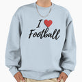 I Love Football Sweatshirt - Novelty Apparel for Adults - T-Shirt, Sweatshirt, Hoodie