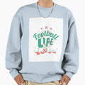 Football Life Sweatshirt - Aesthetic Graphic for Adults - T-Shirt, Sweatshirt, Hoodie