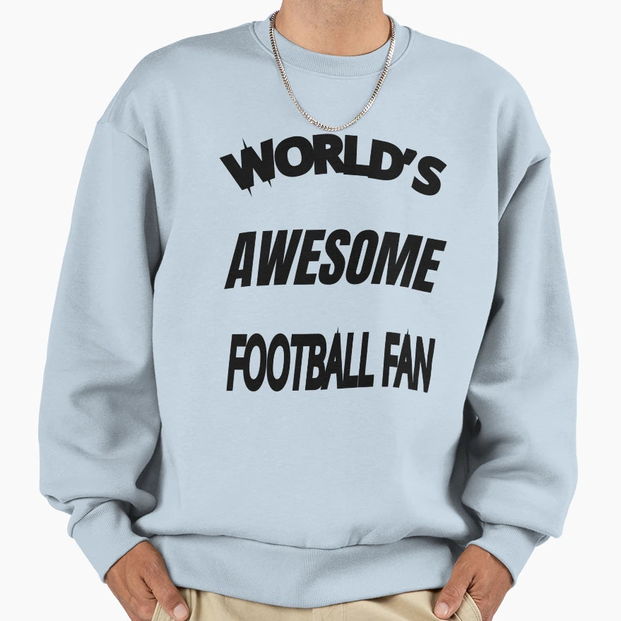 Worlds Awesome Football Fan Sweatshirt - Casual Everyday Wear Men Women - T-Shirt, Sweatshirt, Hoodie