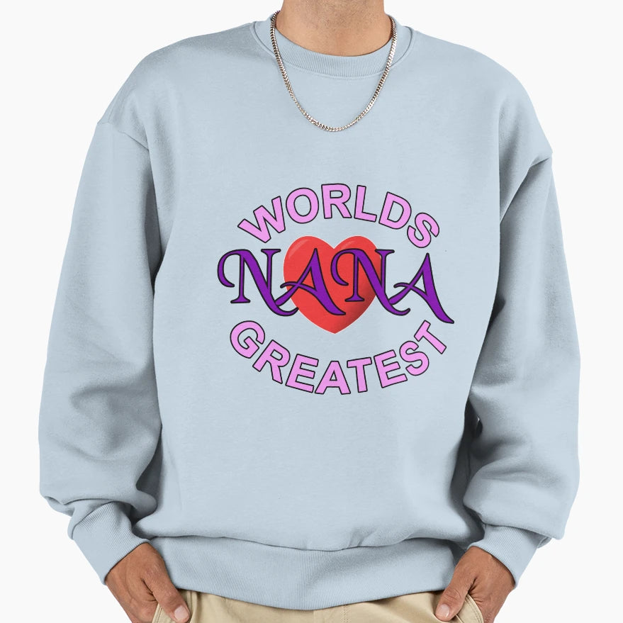 Worlds Greatest Nana Sweatshirt - Novelty Apparel Men Women - T-Shirt, Sweatshirt, Hoodie