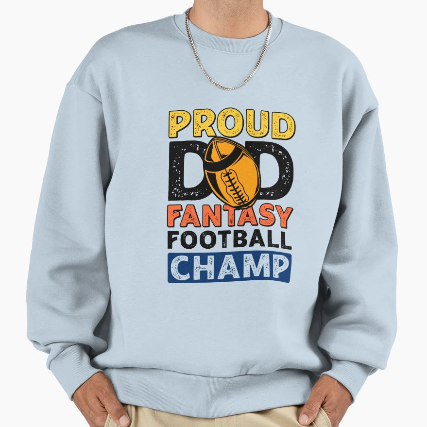 Fantasy Football Proud Dad Champ Sweatshirt - Graphic Print for Adults - T-Shirt, Sweatshirt, Hoodie