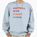 Football Wine Turkey I Mean Family Sweatshirt - Novelty Apparel for Adults - T-Shirt, Sweatshirt, Hoodie