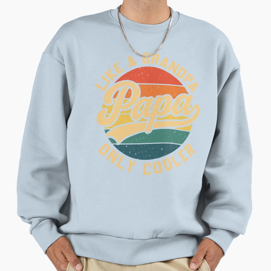 Funny Papa Birthday Like Grandpa But Sweatshirt - Aesthetic Graphic Unisex - T-Shirt, Sweatshirt, Hoodie
