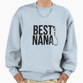 Best Nana Ever Sweatshirt - Graphic Print Unisex - T-Shirt, Sweatshirt, Hoodie