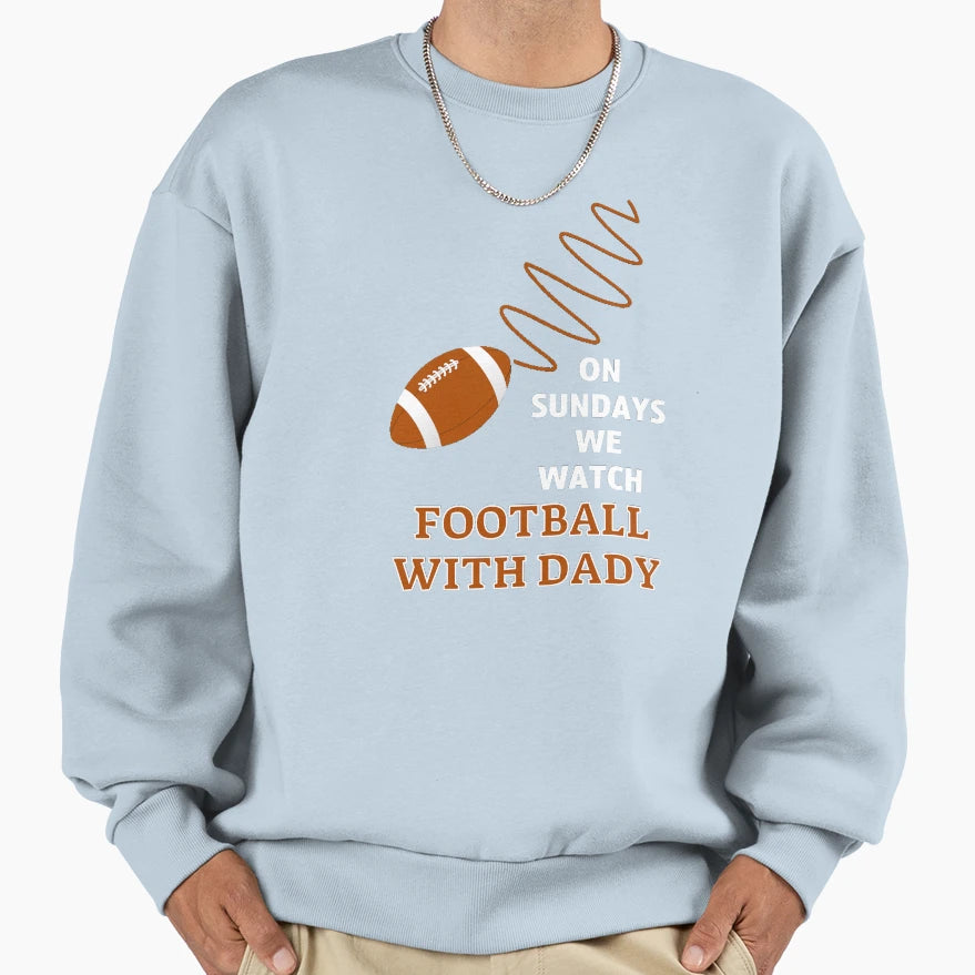 Sundays We Watch Football Daddy Sweatshirt - Unique Graphic Men Women - T-Shirt, Sweatshirt, Hoodie