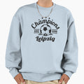 Champions Are Born Leipzig Football Sweatshirt - Unique Graphic Men Women - T-Shirt, Sweatshirt, Hoodie