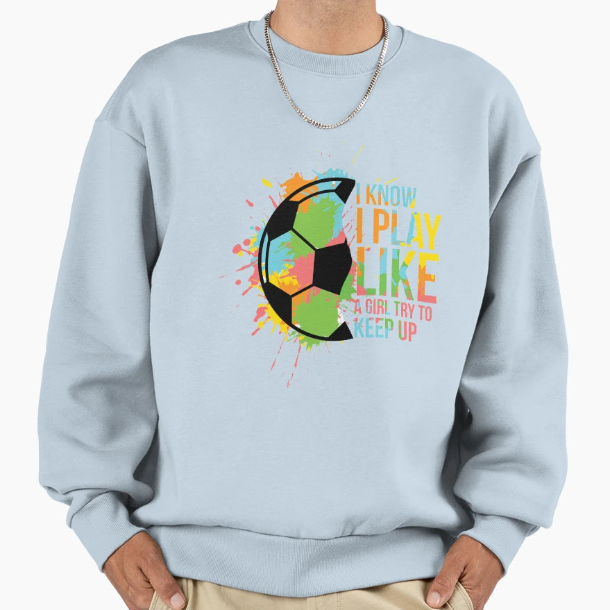 I Play Like Try To Keep Up Football Sweatshirt - Graphic Print for Adults - T-Shirt, Sweatshirt, Hoodie
