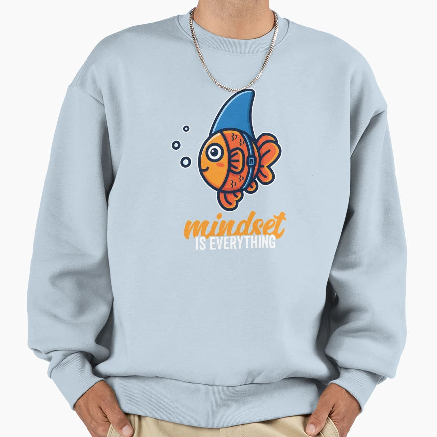 Goldfish Mindset Is Everything Be Sweatshirt - Graphic Print Men Women - T-Shirt, Sweatshirt, Hoodie