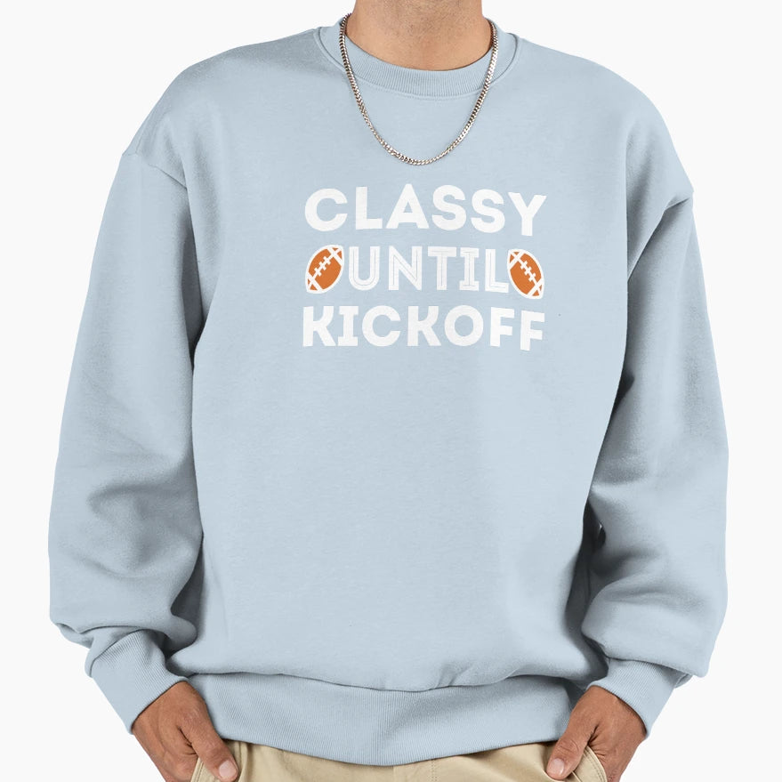 Classy Until Kickoff Football Sweatshirt - Trendy Graphic for Adults - T-Shirt, Sweatshirt, Hoodie