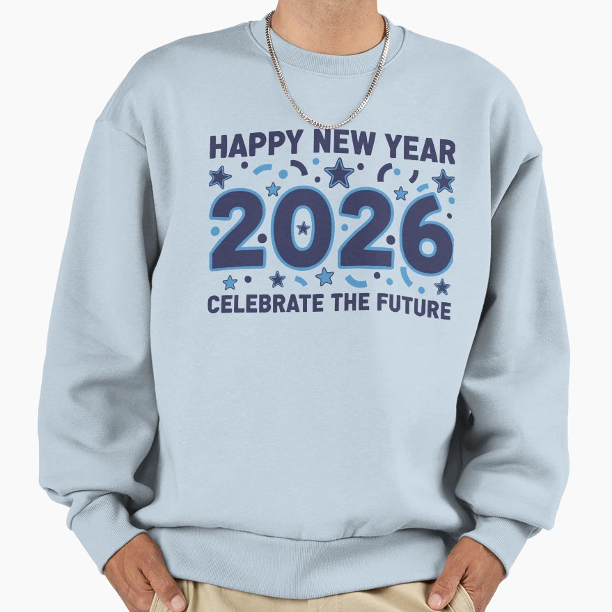 Happy New Year 2026 Celebrate Future Sweatshirt - Graphic Print Unisex - T-Shirt, Sweatshirt, Hoodie