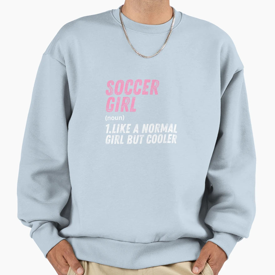 Soccer Like Normal But Cooler Sweatshirt - Novelty Apparel Men Women - T-Shirt, Sweatshirt, Hoodie