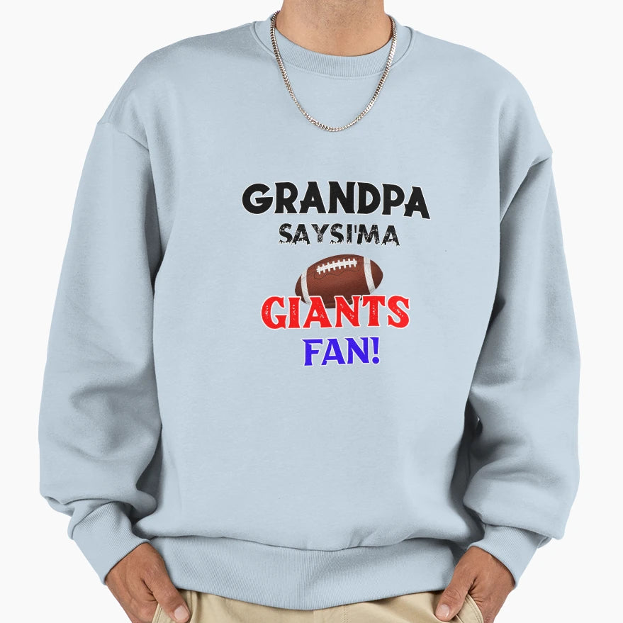 Grandpas Says Im Giants Fan Sweatshirt - Fun Novelty Design for Adults - T-Shirt, Sweatshirt, Hoodie