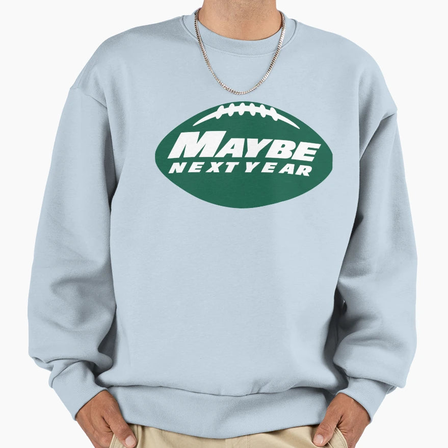 Maybe Next Year Jets Sweatshirt - Unique Graphic for Adults - T-Shirt, Sweatshirt, Hoodie