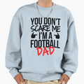 You Dont Scare Me Im Football Dad Sweatshirt - Aesthetic Graphic Men Women - T-Shirt, Sweatshirt, Hoodie