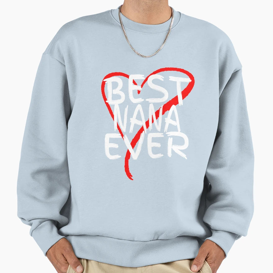 Best Nana Ever Mothers Day Valentines T-Shirt - Graphic Print for Adults - T-Shirt, Sweatshirt, Hoodie