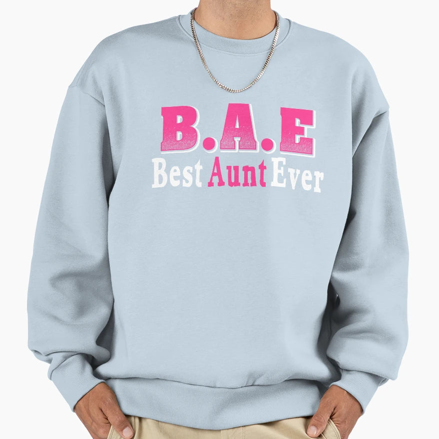 Bae Best Aunt Ever Sweatshirt - Streetwear Style Men Women - T-Shirt, Sweatshirt, Hoodie