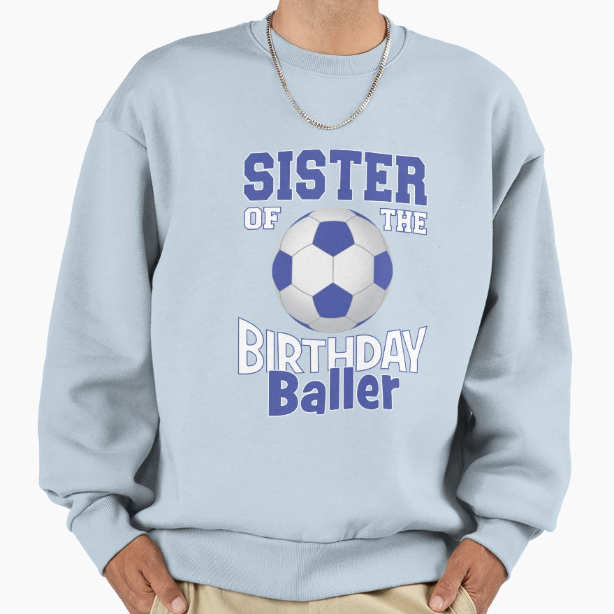 Sister Birthday Baller Soccer Lover Sweatshirt - Unique Graphic for Adults - T-Shirt, Sweatshirt, Hoodie