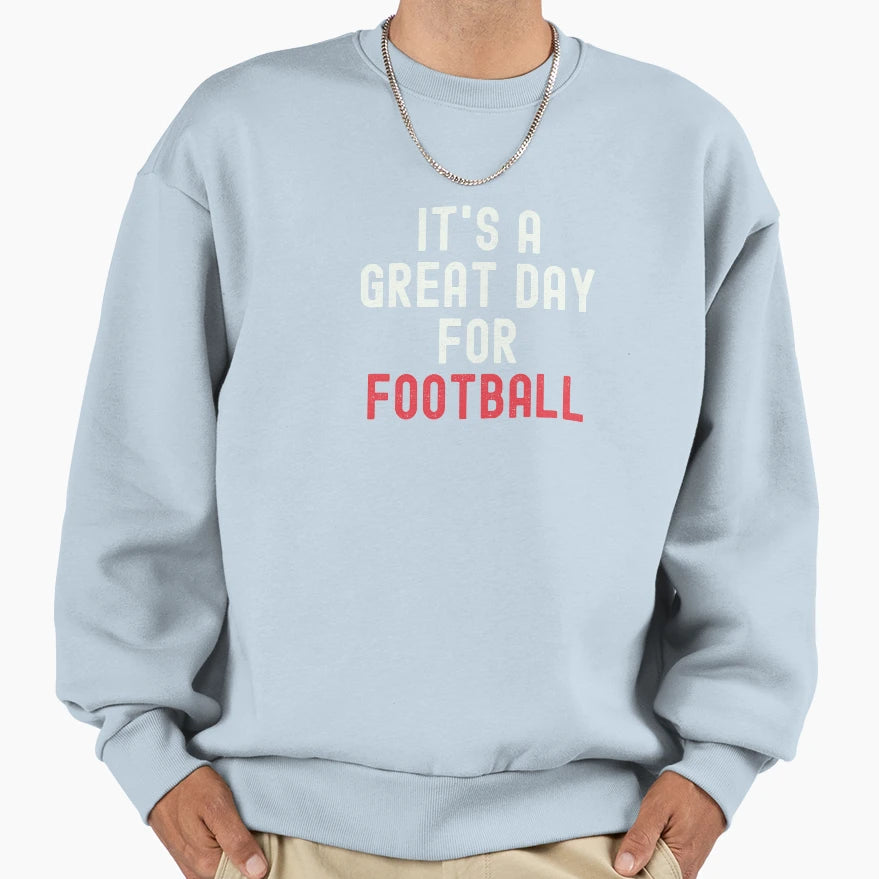 Its Great Day Football Sweatshirt - Casual Everyday Wear Unisex - T-Shirt, Sweatshirt, Hoodie