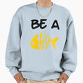 Be Goldfish Sweatshirt - Graphic Print Men Women - T-Shirt, Sweatshirt, Hoodie