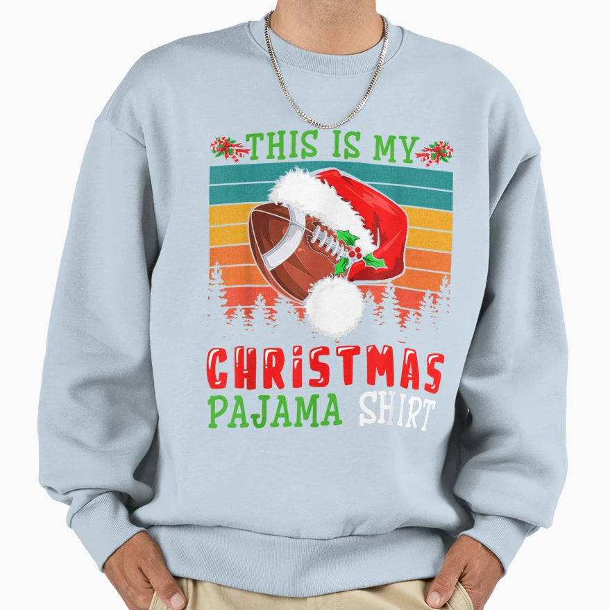 This Is My Pajama Santa Football Sweatshirt - Novelty Apparel Unisex - T-Shirt, Sweatshirt, Hoodie