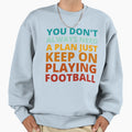 You Dont Always Need Plan Just Sweatshirt - Streetwear Style for Adults - T-Shirt, Sweatshirt, Hoodie