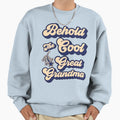 Behold Grandma Sweatshirt - Unique Graphic for Adults - T-Shirt, Sweatshirt, Hoodie