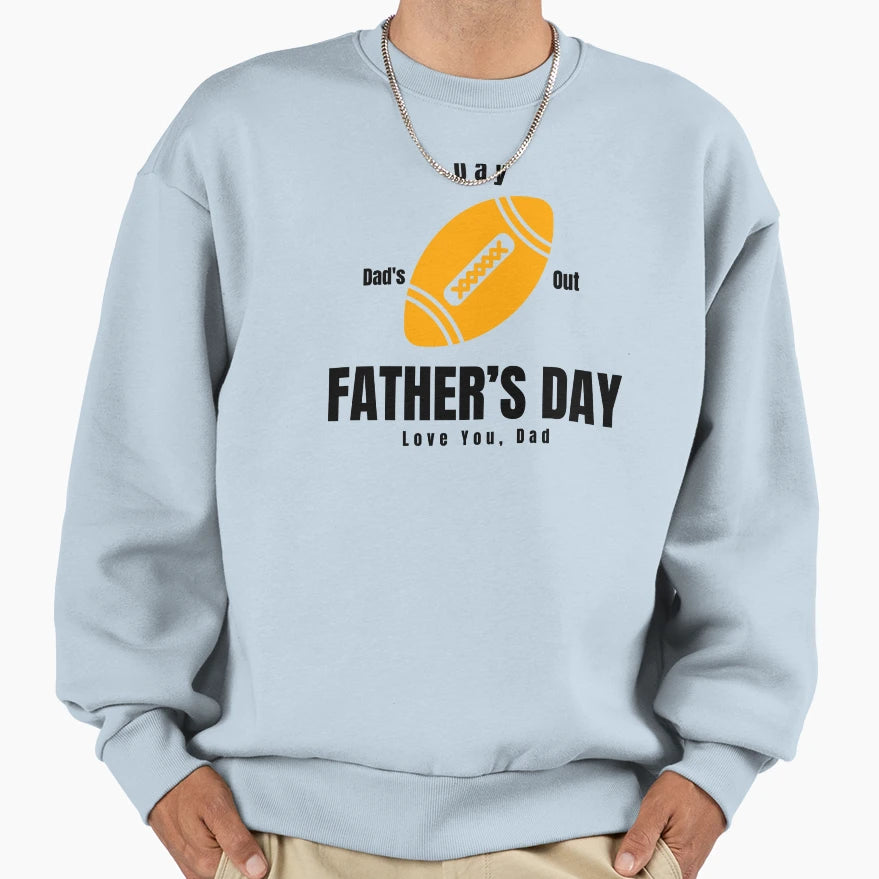 Dads Day Out Fathers Day Love You Sweatshirt - Custom Art Print Men Women - T-Shirt, Sweatshirt, Hoodie