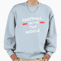 Football Unites World Sweatshirt - Minimalist Print Unisex - T-Shirt, Sweatshirt, Hoodie
