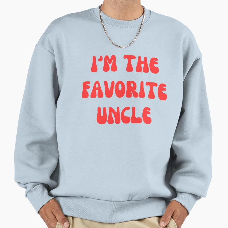 Im Favorite Uncle Sweatshirt - Fun Novelty Design Men Women - T-Shirt, Sweatshirt, Hoodie