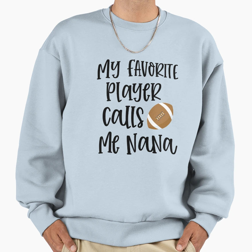 My Favorite Player Calls Me Nana Sweatshirt - Streetwear Style for Adults - T-Shirt, Sweatshirt, Hoodie
