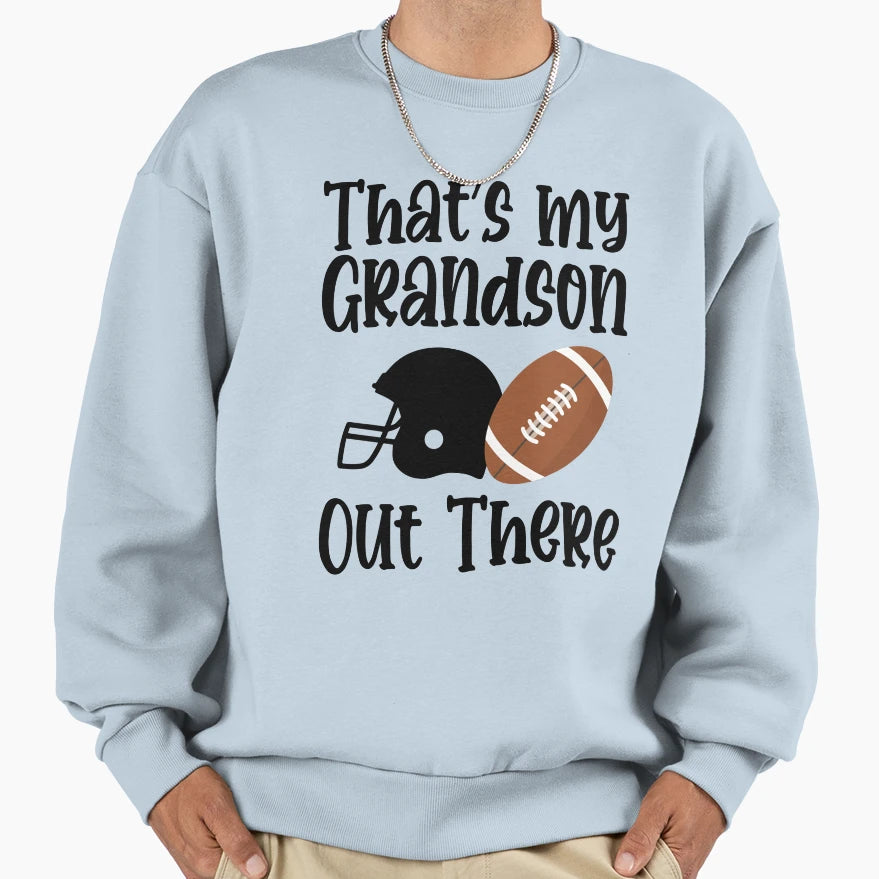 Thats My Grandson There Out Sweatshirt - Fun Novelty Design for Adults - T-Shirt, Sweatshirt, Hoodie