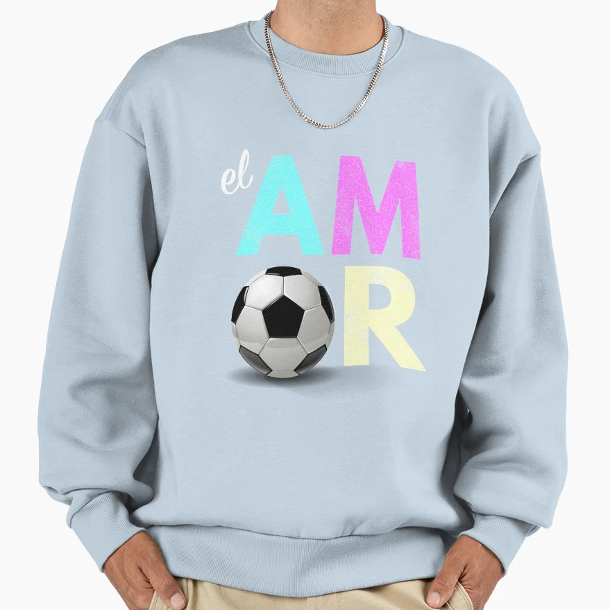 Love Soccer Amor Sweatshirt - Casual Everyday Wear Men Women - T-Shirt, Sweatshirt, Hoodie