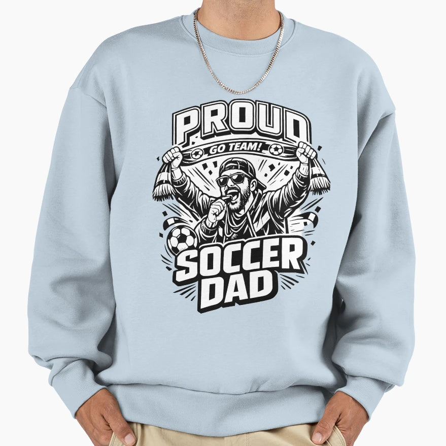 Proud Soccer Dad Funny Football Sweatshirt - Streetwear Style Men Women - T-Shirt, Sweatshirt, Hoodie