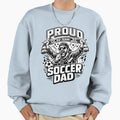 Proud Soccer Dad Funny Football Sweatshirt - Streetwear Style Men Women - T-Shirt, Sweatshirt, Hoodie