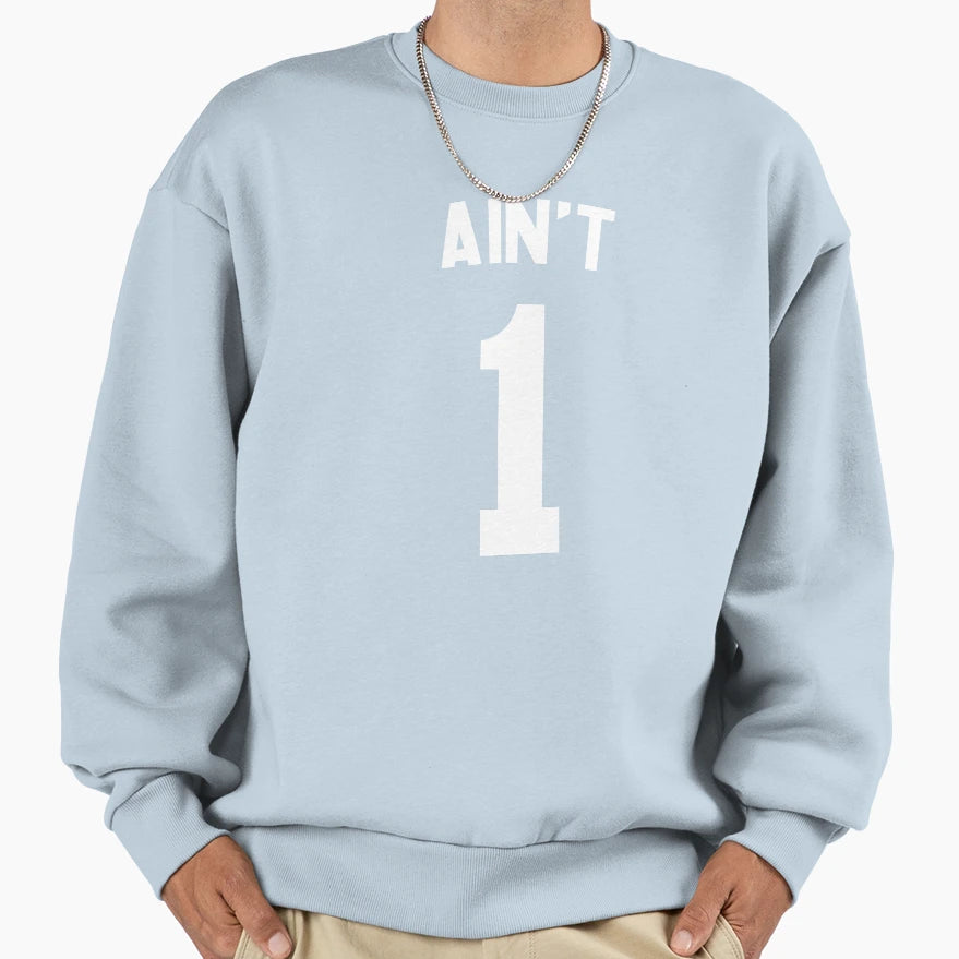 Aint 1 Sweatshirt - Novelty Apparel Unisex - T-Shirt, Sweatshirt, Hoodie