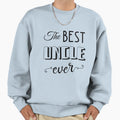 Best Uncle Ever Sweatshirt - Unique Graphic Men Women - T-Shirt, Sweatshirt, Hoodie