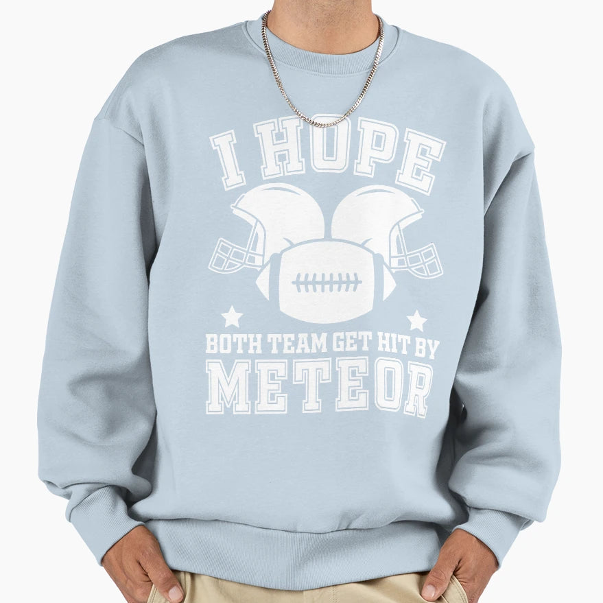 I Hope Both Teams Get Hit Sweatshirt - Streetwear Style Men Women - T-Shirt, Sweatshirt, Hoodie