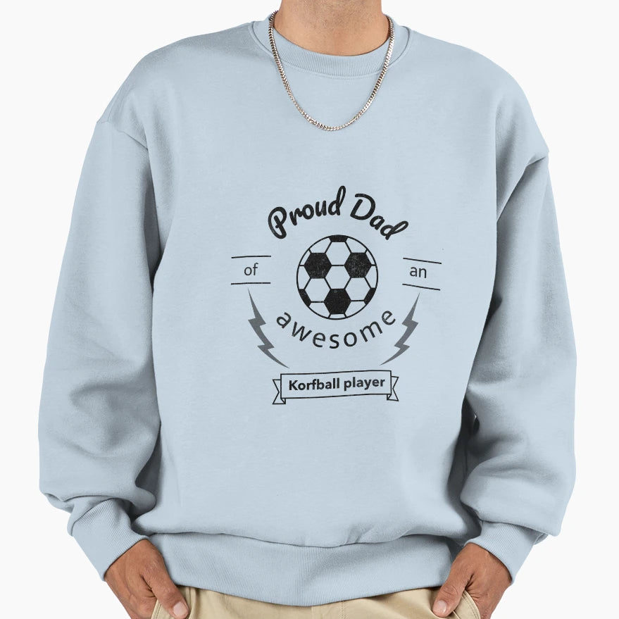 Proud Korfball Dad Sweatshirt - Casual Everyday Wear Unisex - T-Shirt, Sweatshirt, Hoodie