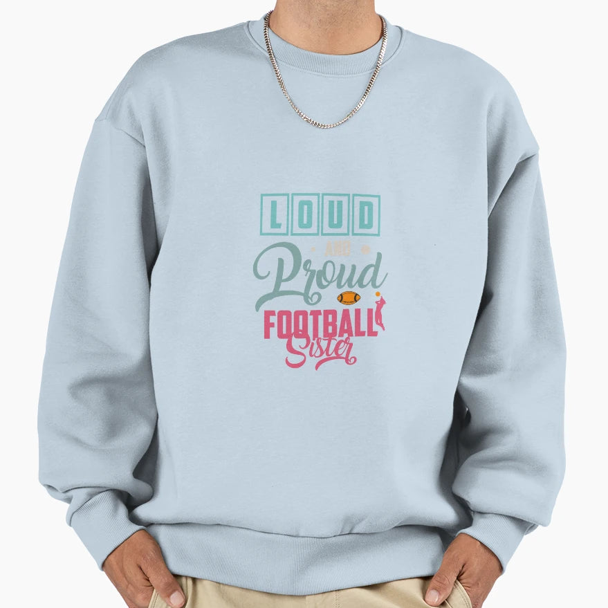 Loud And Proud Football Sister Sweatshirt - Minimalist Print for Adults - T-Shirt, Sweatshirt, Hoodie