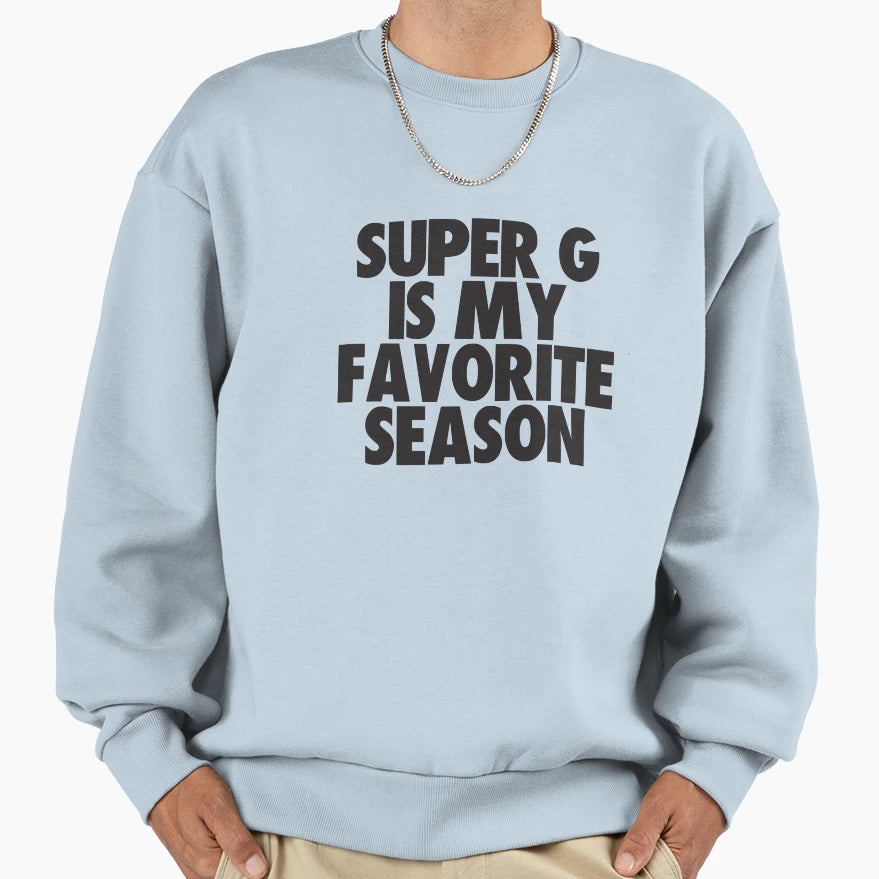 Super G Is My Favorite Season Gift Sweatshirt - Streetwear Style Unisex - T-Shirt, Sweatshirt, Hoodie