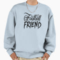 Football Friend Sweatshirt - Fun Novelty Design for Adults - T-Shirt, Sweatshirt, Hoodie