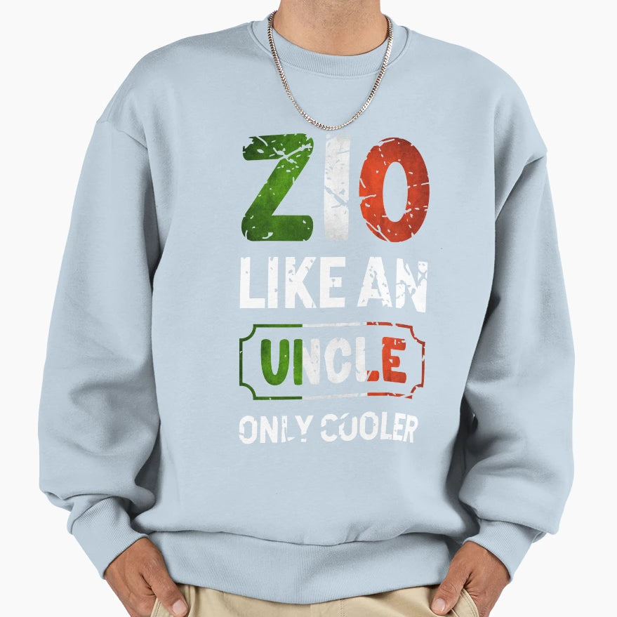 Zio Like Uncle Just Cooler Sweatshirt - Casual Everyday Wear for Adults - T-Shirt, Sweatshirt, Hoodie