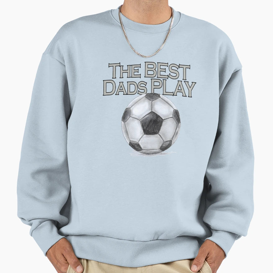 Best Dads Play Sweatshirt - Streetwear Style Unisex - T-Shirt, Sweatshirt, Hoodie