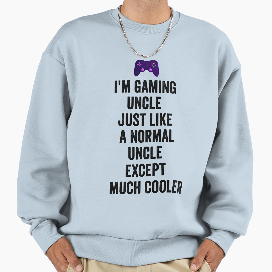 I Am Gaming Uncle Funny Video Gamer Sweatshirt - Aesthetic Graphic Unisex - T-Shirt, Sweatshirt, Hoodie