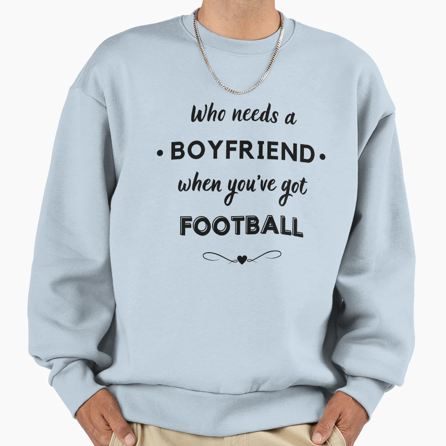Who Needs Boyfriend When Youve Got Sweatshirt - Unique Graphic for Adults - T-Shirt, Sweatshirt, Hoodie