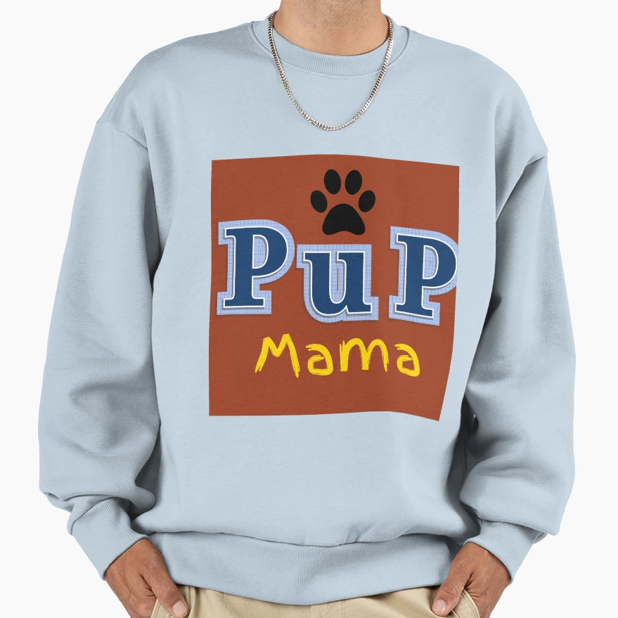 Pup Mama Sweatshirt - Novelty Apparel Unisex - T-Shirt, Sweatshirt, Hoodie