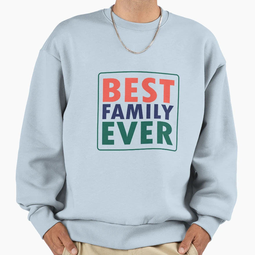 Best Family Ever Family Sweatshirt - Unique Graphic Men Women - T-Shirt, Sweatshirt, Hoodie